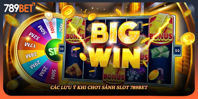 Các lưu ý khi chơi sảnh slot 789BET