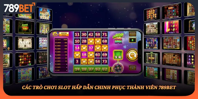 Các trò chơi slot hấp dẫn chinh phục thành viên 789BET