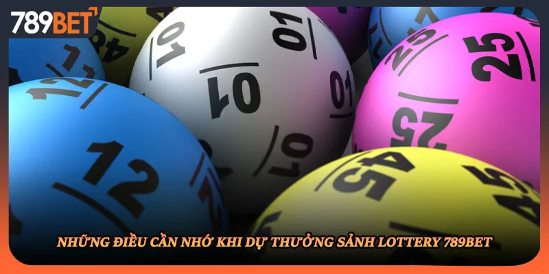 Những điều cần nhớ khi dự thưởng sảnh lottery 789BET