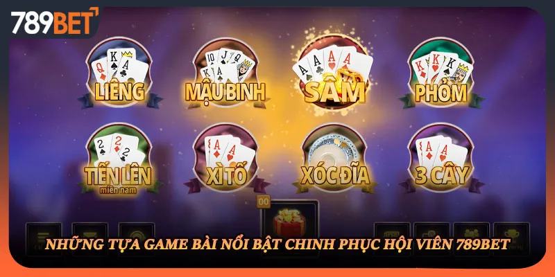 Những tựa game bài nổi bật chinh phục hội viên 789BET