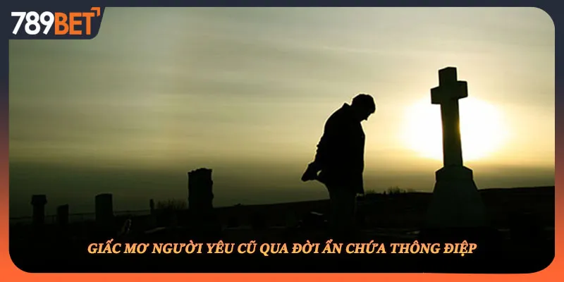 Giấc mơ người yêu cũ qua đời ẩn chứa thông điệp
